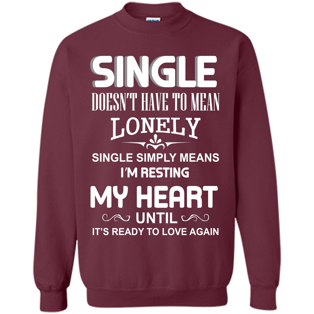 Single T-shirt Simply Means I‰۪m Resting My Heart Until It‰۪s Ready To Love Again Maroon