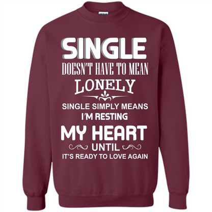 Single T-shirt Simply Means I‰۪m Resting My Heart Until It‰۪s Ready To Love Again Maroon