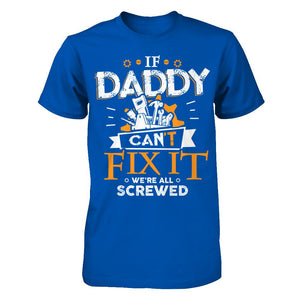 If Daddy Can't Fix It We're All Screwed T-shirt