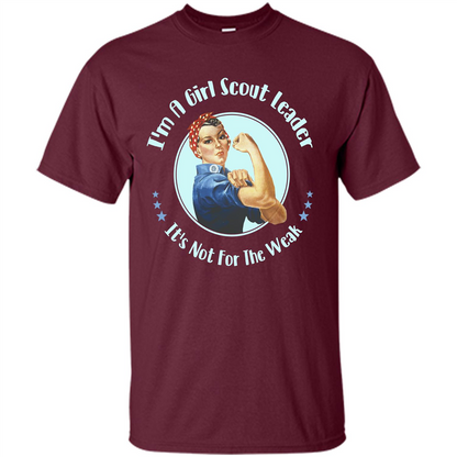 I'm A Girl Scout Leader It's Not For The Weak T-shirt Maroon