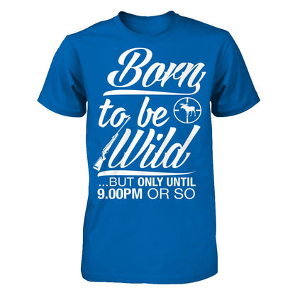 Born To Be Wild But Only Untill 9.00 Or So T-shirt Gildan - Short Sleeve Tee Royal