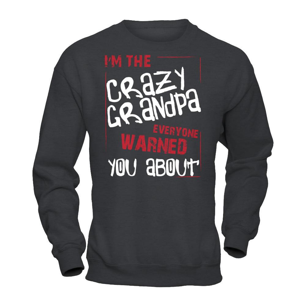 I'm The Crazy Grandpa Everyone Warned You About T-shirt Gildan - Pullover Sweatshirt Dark Heather