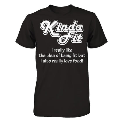Kinda Fit I Really Like The Idea Of Being Fit But I Also Really Love Food T-shirt Gildan - Short Sleeve Tee Black
