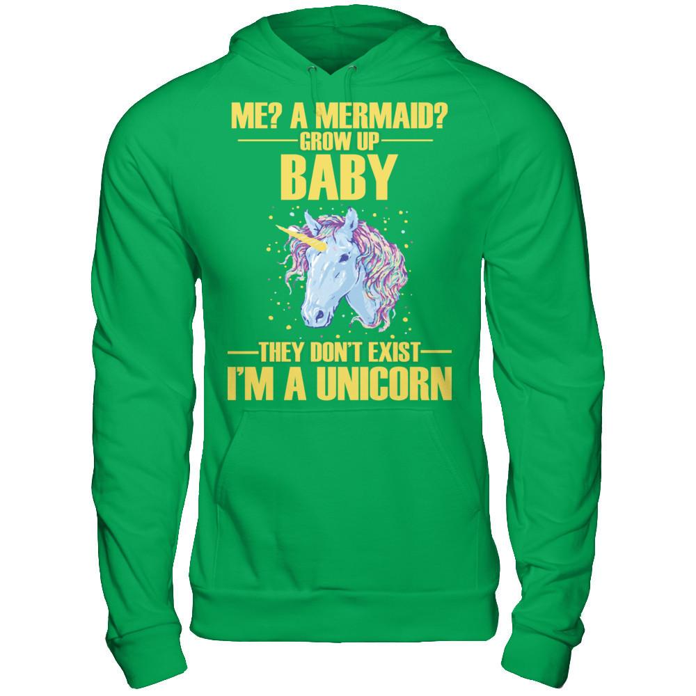 Me A Mermaid Grow Up Baby They Don't Exist I'm A Unicorn Gildan - Pullover Hoodie Irish Green