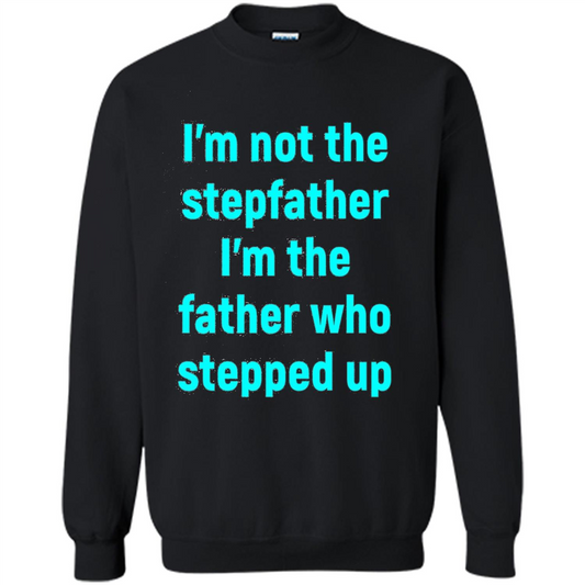 Fathers Day T-shirt I'm The Father Who Stepped Up Black