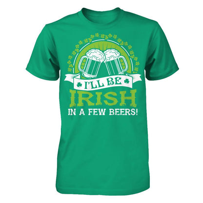 I'll Be Irish In A Few Beers T-shirt Gildan - Short Sleeve Tee Kelly Green