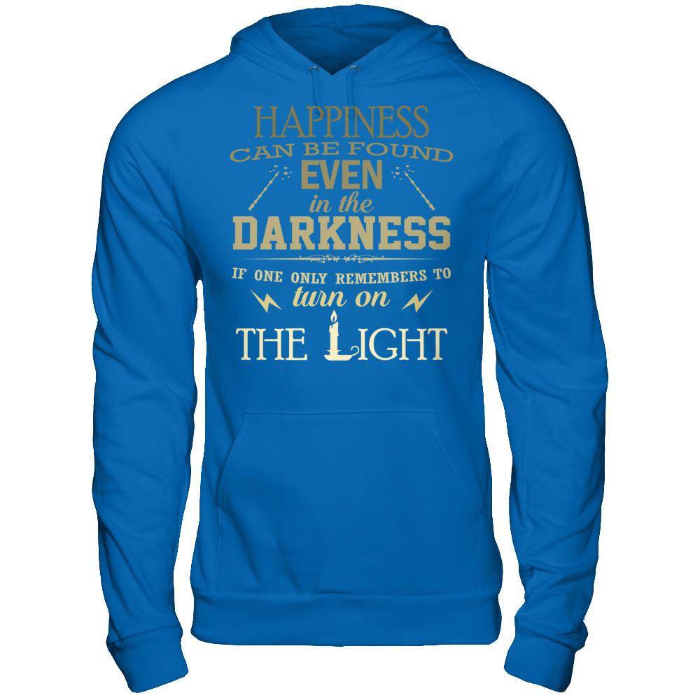 Happiness Can Be Found Even In The Darkest Times If One Only Remembers To Turn On The Light T-shirt Gildan - Pullover Hoodie Royal