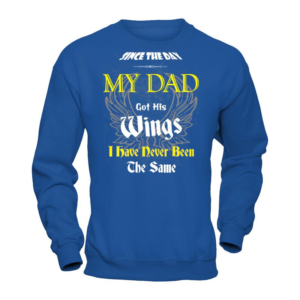 Since The Day My Dad Got His Wings. I Have Never Been The Same T-shirt Gildan - Pullover Sweatshirt Royal