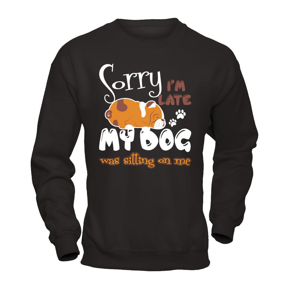 Sorry I'm Late My Dog Was Sitting On Me T-shirt Gildan - Pullover Sweatshirt Black