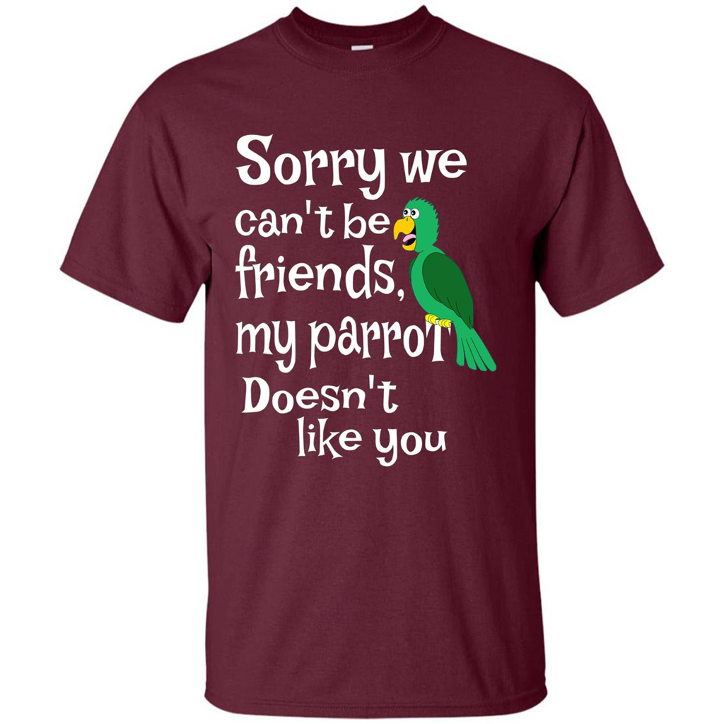 Can't Be Friends Parrot Doesn't Like You Funny Cute T-shirt Maroon
