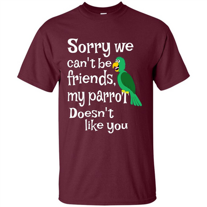 Can't Be Friends Parrot Doesn't Like You Funny Cute T-shirt Maroon