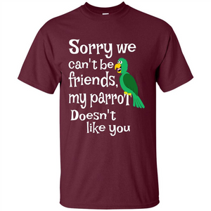 Can't Be Friends Parrot Doesn't Like You Funny Cute T-shirt