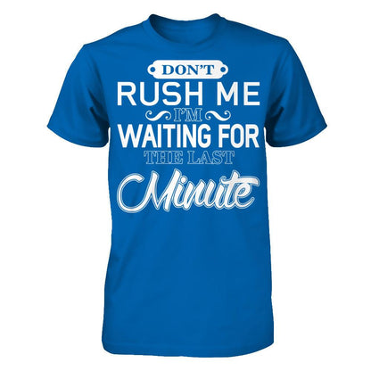Don't Rush Me I'm Waiting For The Last Minute T-shirt Gildan - Short Sleeve Tee Royal
