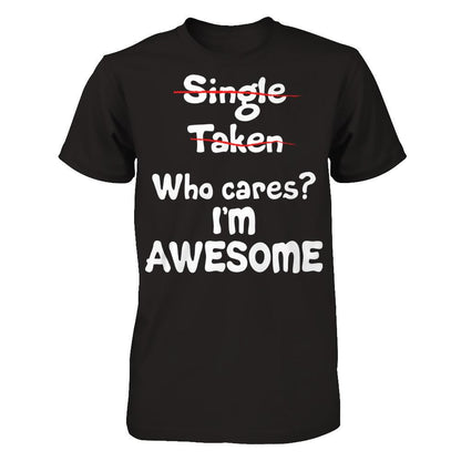 Single. Taken. Who Cares? I'm Awesome T-shirt Gildan - Short Sleeve Tee Black