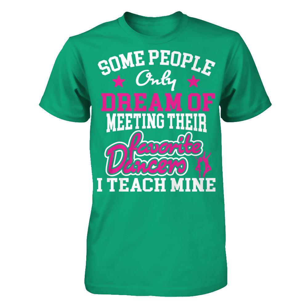 Someone People Only Dream Of Meeting Their Favorite Dancers I Teach Mine Gildan - Short Sleeve Tee Kelly Green