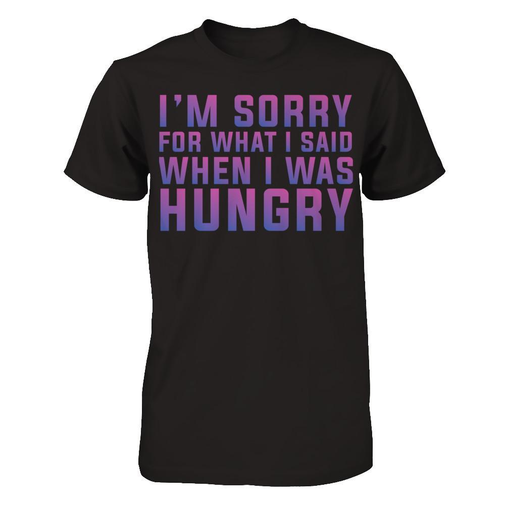 I'm Sorry For What I Said When I Was Hungry T-shirt Gildan - Short Sleeve Tee Black