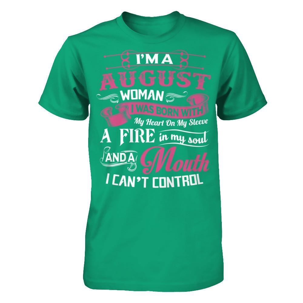 Iäó»m A August Woman I Was Born With My Heart On My Sleeve A Fire In My Soul And A Mouth I Canäó»t Control Gildan - Short Sleeve Tee Kelly Green