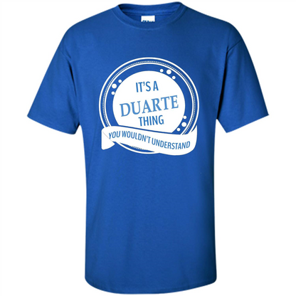 It'S A Duarte Thing You Wouldn't Understand T-shirt Royal