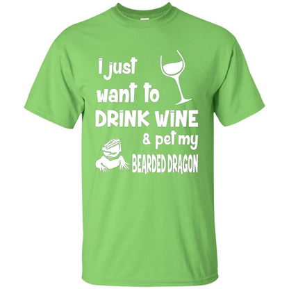 I Just Want To Drink Wine And Pet My Bearded Dragon T-shirt Lime