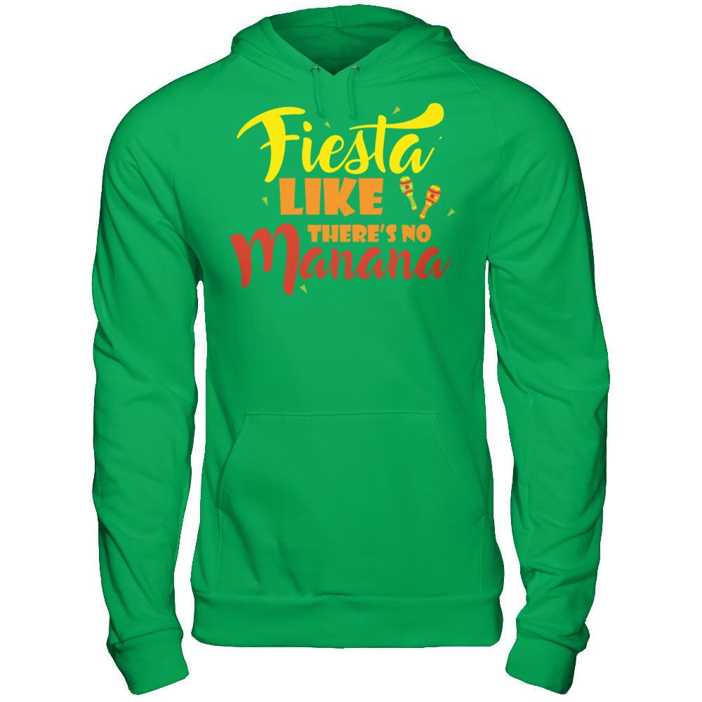 Fiesta Like There's No Manana - Festival Party T-shirt Gildan - Pullover Hoodie Irish Green