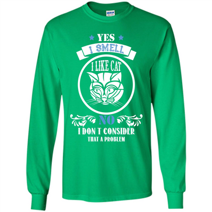 Cat Lover T-shirt I Smell Like A Cat No I Donäó»t Consider That A Problem Irish Green