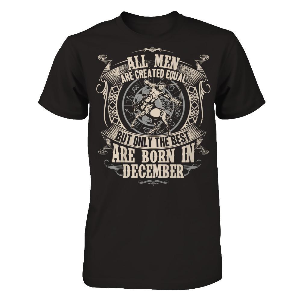 All Men Are Created Equal, But Only The Best Are Born In December T-shirt Next Level - Unisex Fitted Tee Black