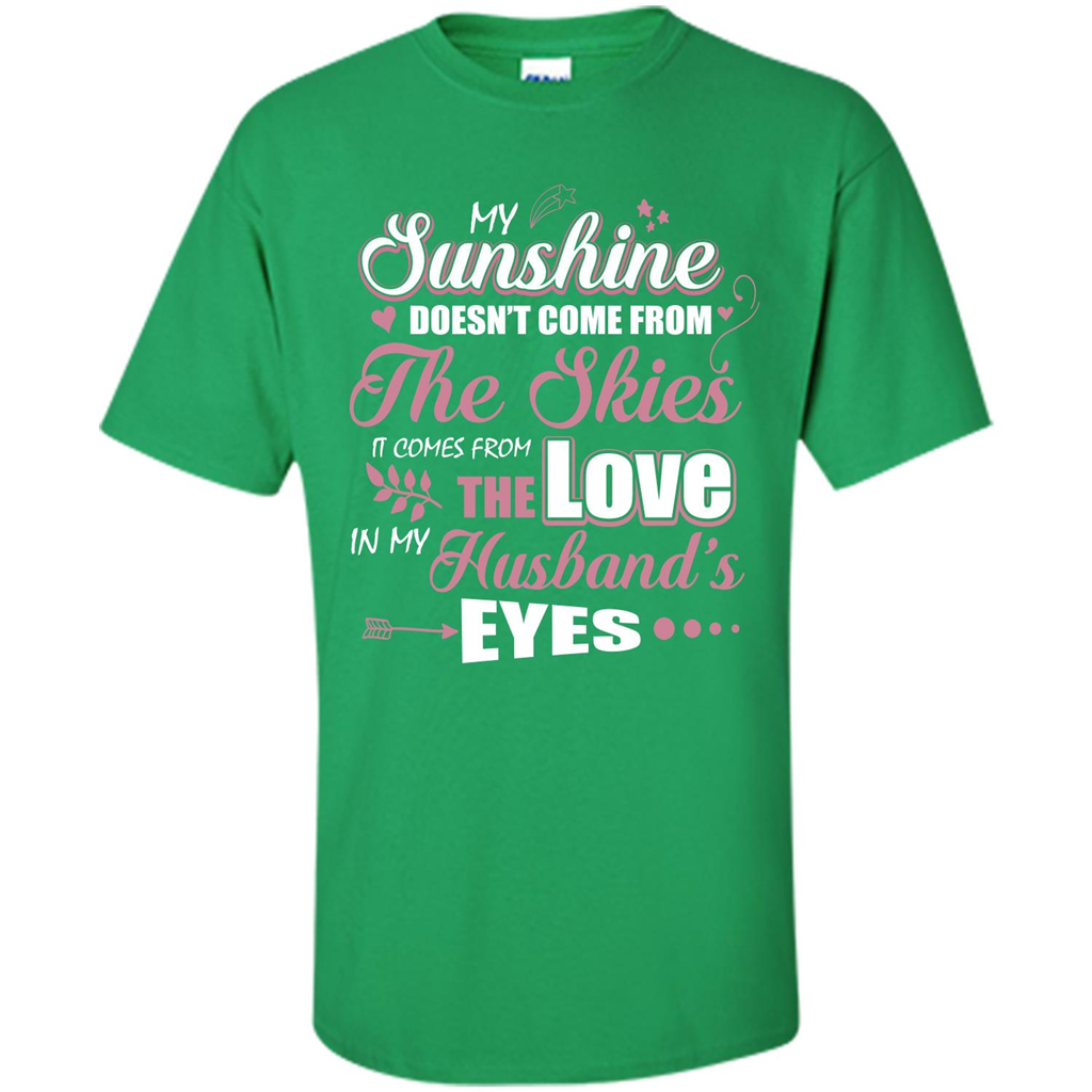 Wife T-shirt My Sunshine Comes From The Love In My Husband's Eyes Irish Green