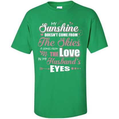 Wife T-shirt My Sunshine Comes From The Love In My Husband's Eyes Irish Green