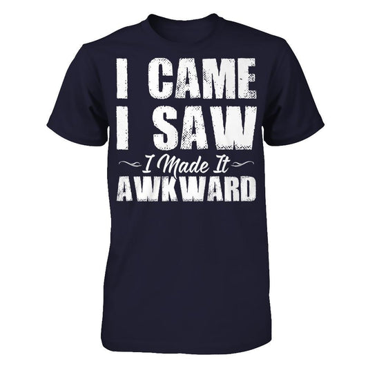 I Came. I Saw. I Made It Awkward T-shirt Next Level - Unisex Fitted Tee Midnight Navy