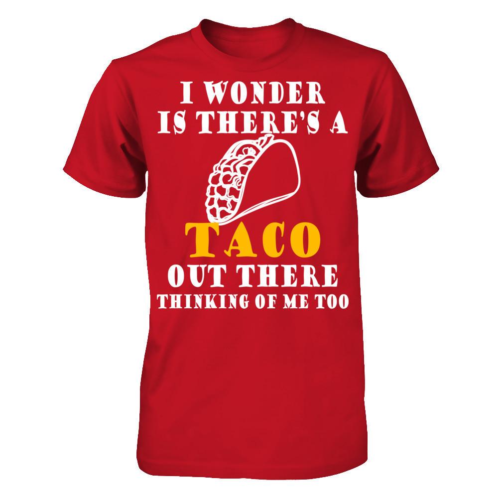 I Wonder If There's A Taco Out There Thinking Of Me Too T-shirt Gildan - Short Sleeve Tee Red