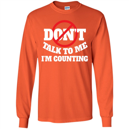 Dont Talk To Me Im Counting T-shirt Orange