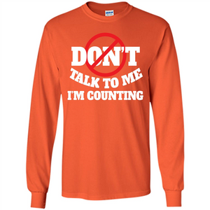 Dont Talk To Me Im Counting T-shirt