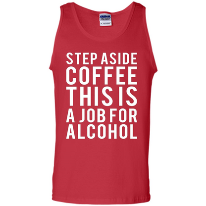 Step Aside Coffee This Is A Job For Alcohol T-Shirt Red