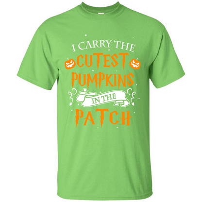 Halloween T-shirt I Carry The Cutest Pumpkins In The Patch T-shirt Lime