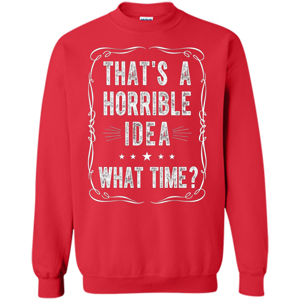 That's A Horrible Idea What Time T-shirt Red