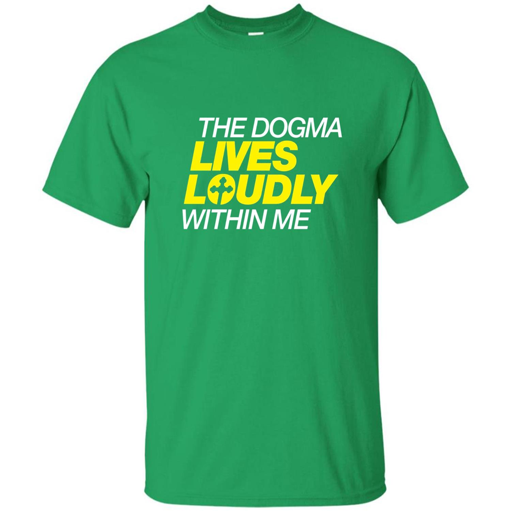Dogma Lives Loudly Within Me Catholic Conservative T-Shirt Irish Green