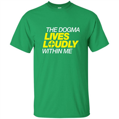 Dogma Lives Loudly Within Me Catholic Conservative T-Shirt Irish Green
