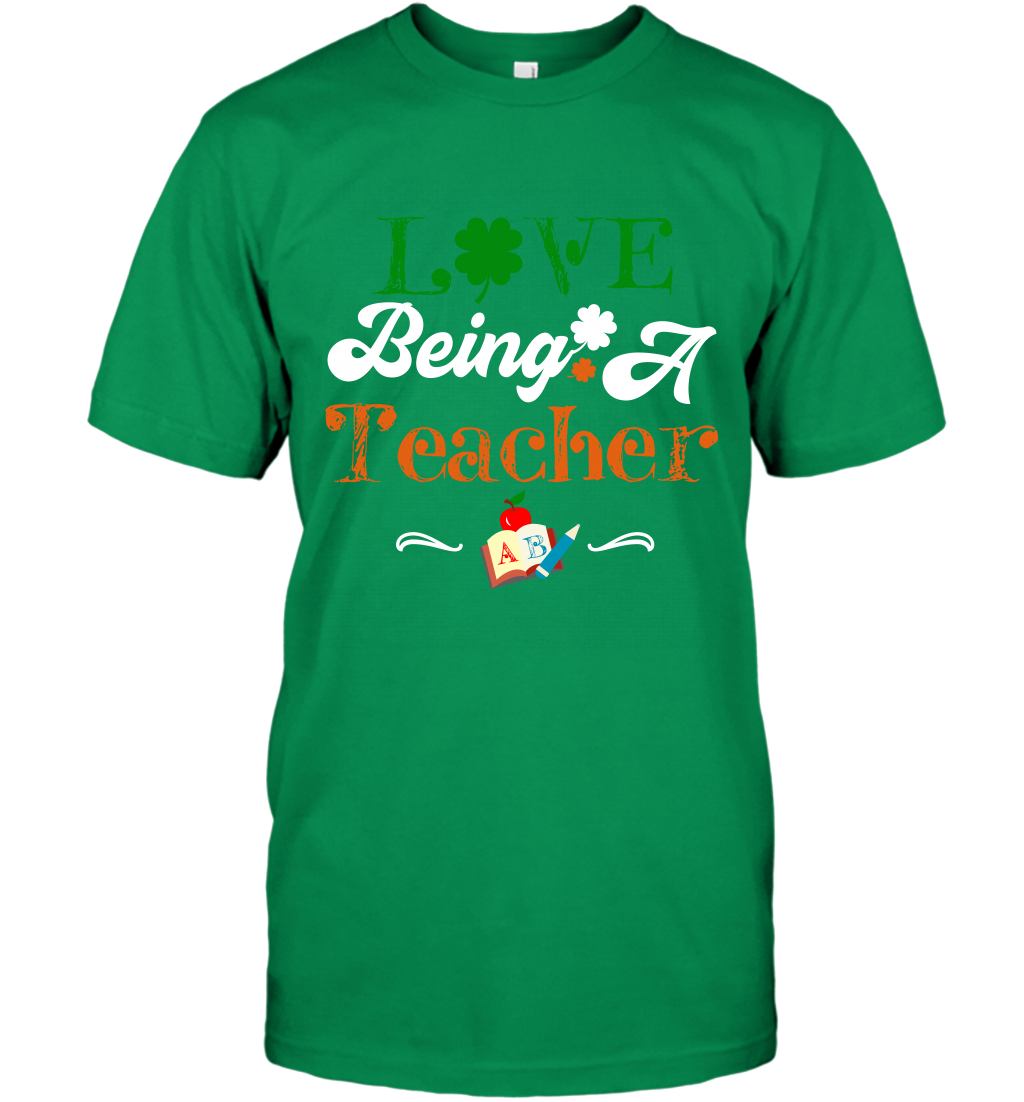 Love Being A Teacher Saint Patricks Day Shirt T-Shirt Irish Green