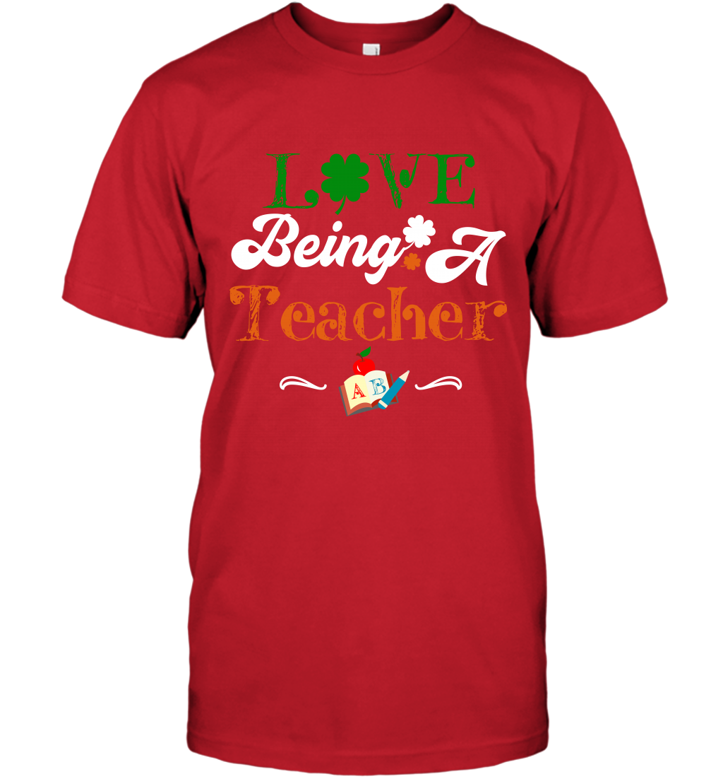 Love Being A Teacher Saint Patricks Day Shirt T-Shirt Red
