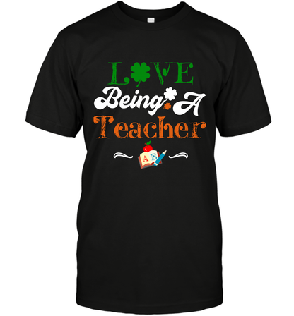 Love Being A Teacher Saint Patricks Day Shirt T-Shirt Black