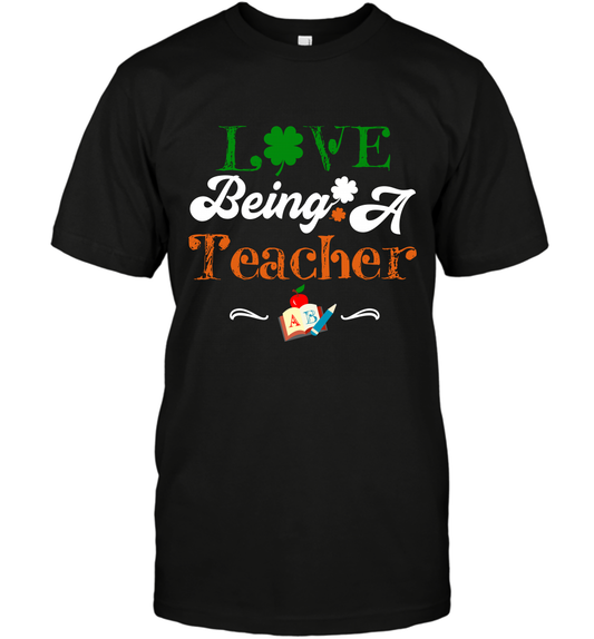 Love Being A Teacher Saint Patricks Day Shirt T-Shirt Black
