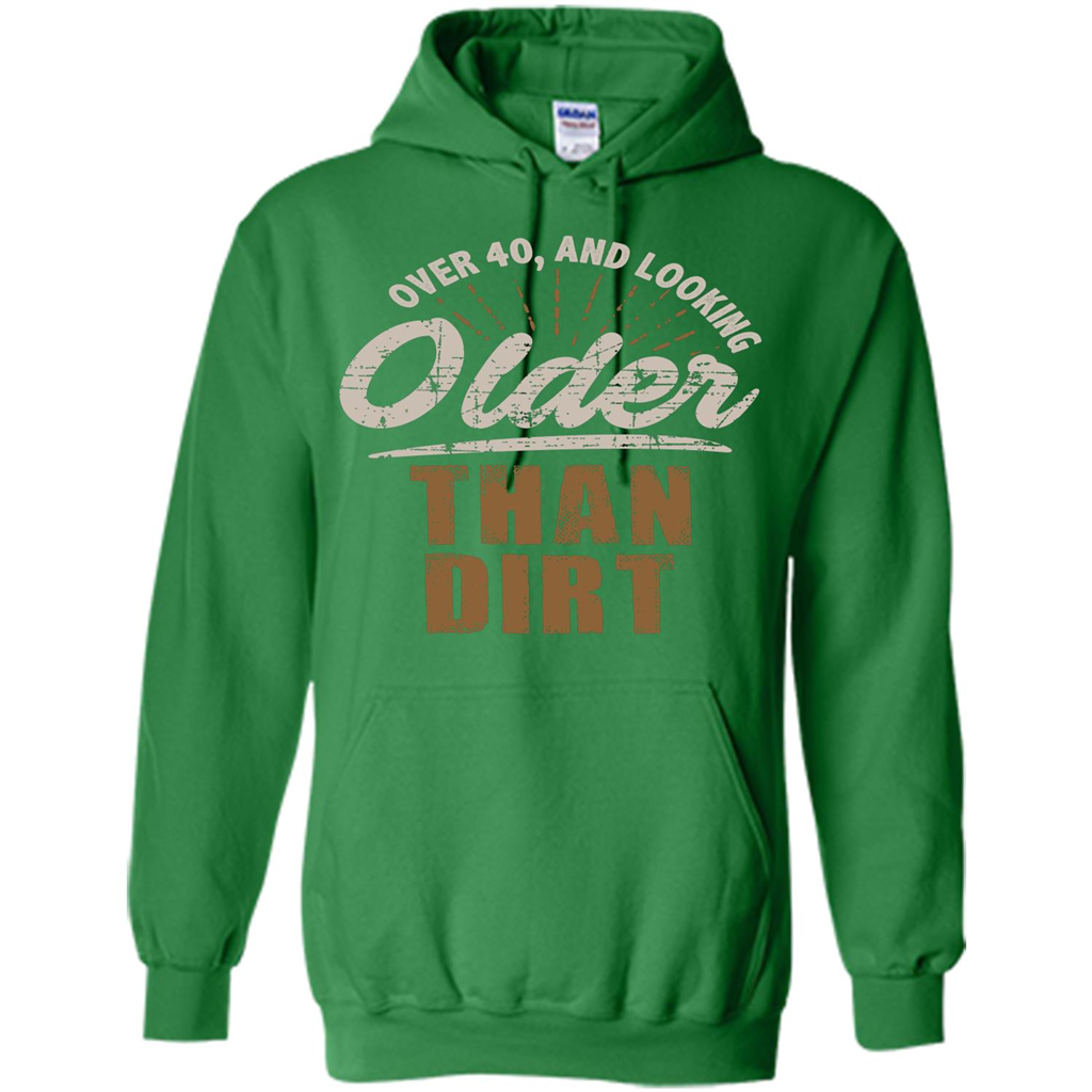 Funny Quotation T-Shirt Over 40 and Looking Older Than Dirt Irish Green