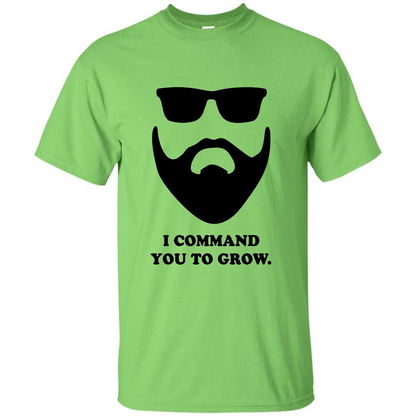 Beard T-Shirt I Command You To Grow T-shirt Lime