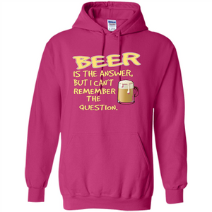 Beer T-shirt Is The Answer But I Can't Remember The Question