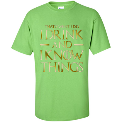 Movie T-shirt That's What I Do I Drink And I Know Things Lime