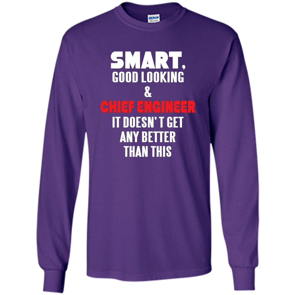 Chief Engineer - Smart Good Looking and Chief Engineer T-Shirt