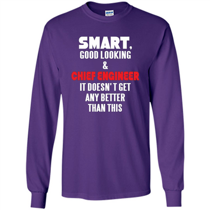 Chief Engineer - Smart Good Looking and Chief Engineer T-Shirt