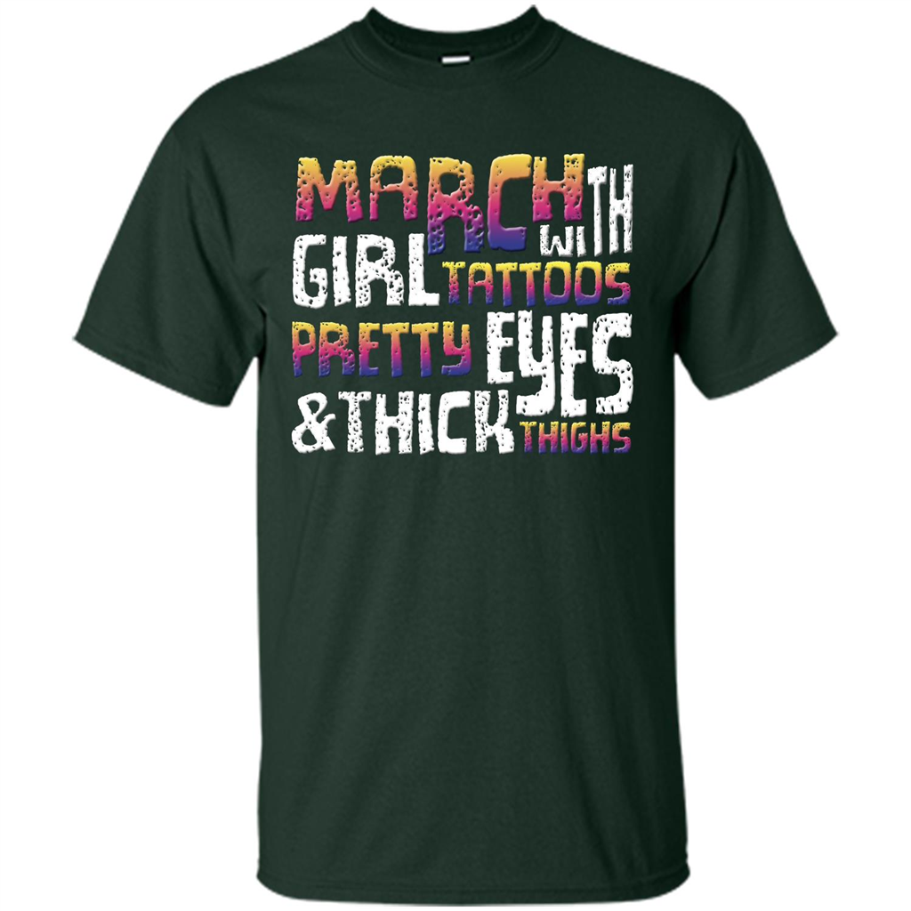 March Girl T-shirt With Tattoos Pretty Eyes and Thick Thighs Forest Green