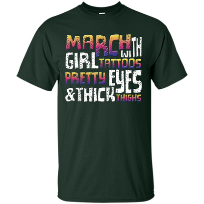 March Girl T-shirt With Tattoos Pretty Eyes and Thick Thighs Forest Green
