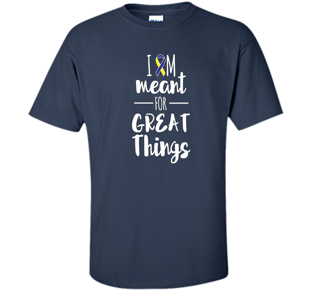 Premium Down Syndrome - I Am Meant For Great Things T-Shirt t-shirt Navy